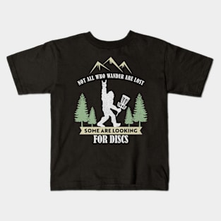 Not all who wander are lost some are looking for Discs Bigfoot Dics golf Kids T-Shirt